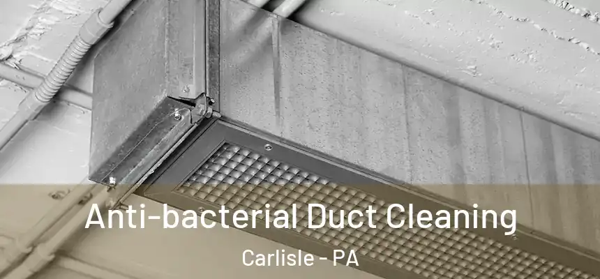  Anti-bacterial Duct Cleaning Carlisle - PA