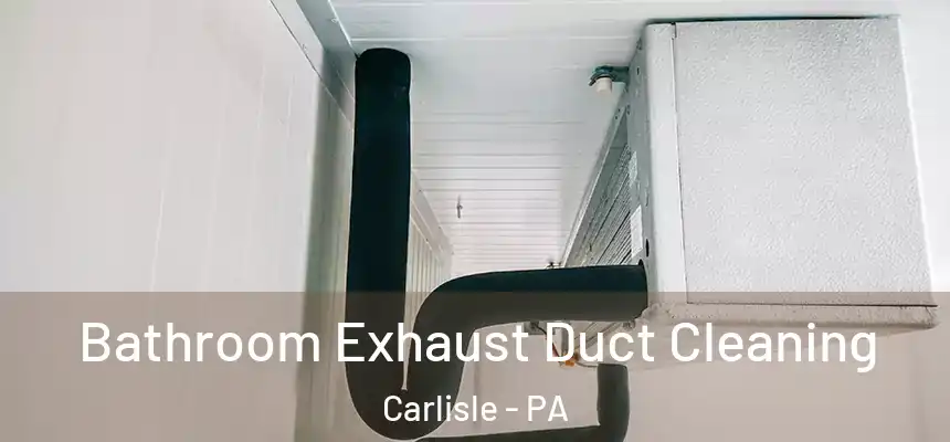  Bathroom Exhaust Duct Cleaning Carlisle - PA
