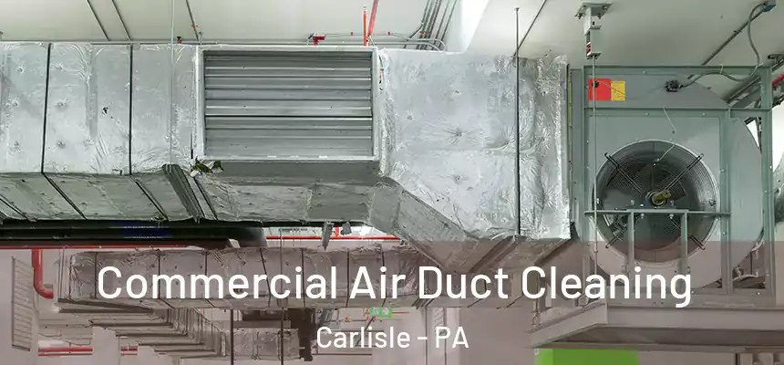  Commercial Air Duct Cleaning Carlisle - PA