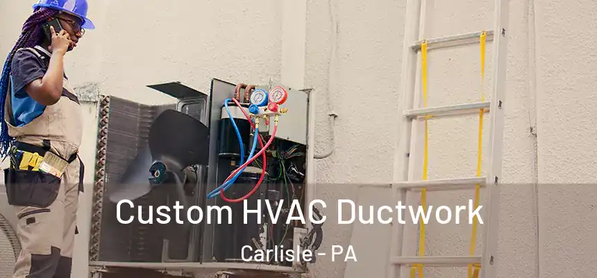  Custom HVAC Ductwork Carlisle - PA