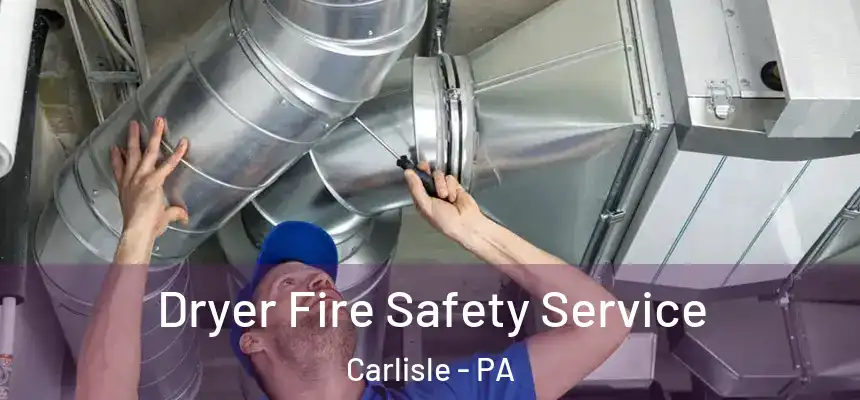  Dryer Fire Safety Service Carlisle - PA