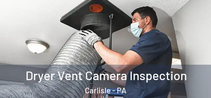  Dryer Vent Camera Inspection Carlisle - PA