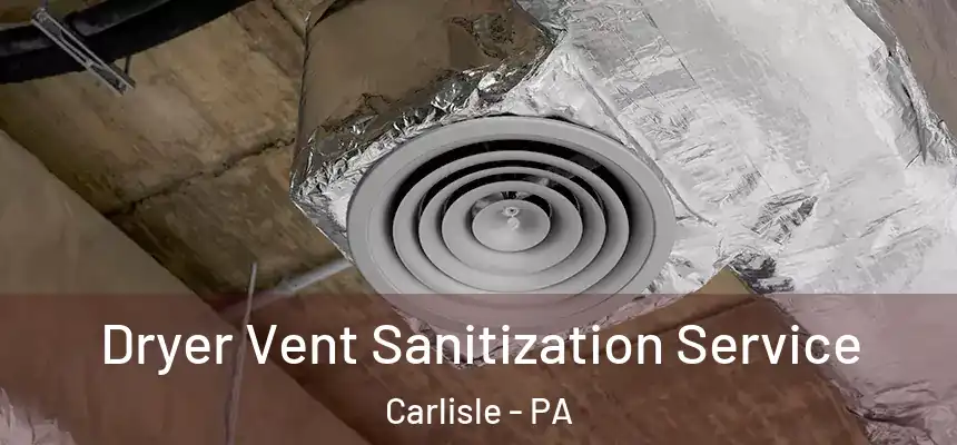  Dryer Vent Sanitization Service Carlisle - PA