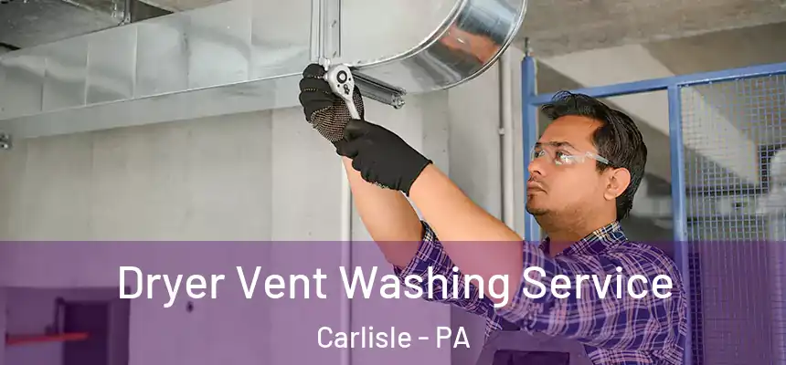  Dryer Vent Washing Service Carlisle - PA