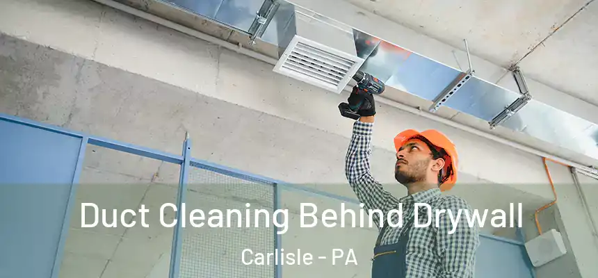  Duct Cleaning Behind Drywall Carlisle - PA