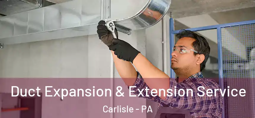  Duct Expansion & Extension Service Carlisle - PA
