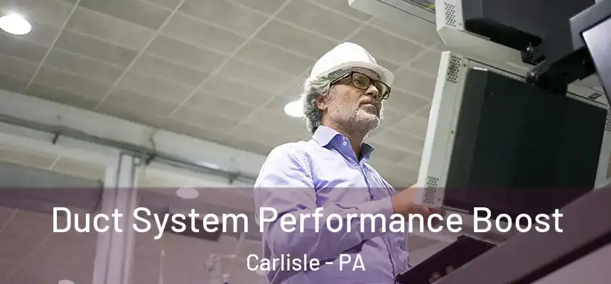  Duct System Performance Boost Carlisle - PA