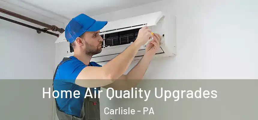  Home Air Quality Upgrades Carlisle - PA