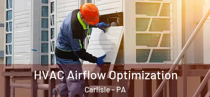 HVAC Airflow Optimization Carlisle - PA