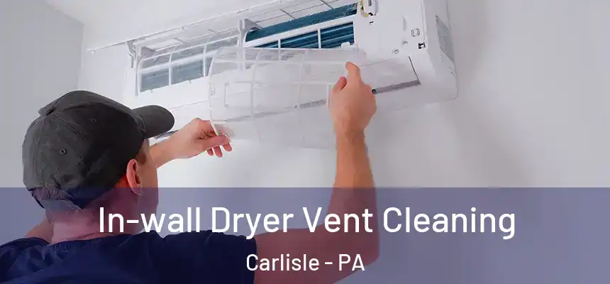  In-wall Dryer Vent Cleaning Carlisle - PA