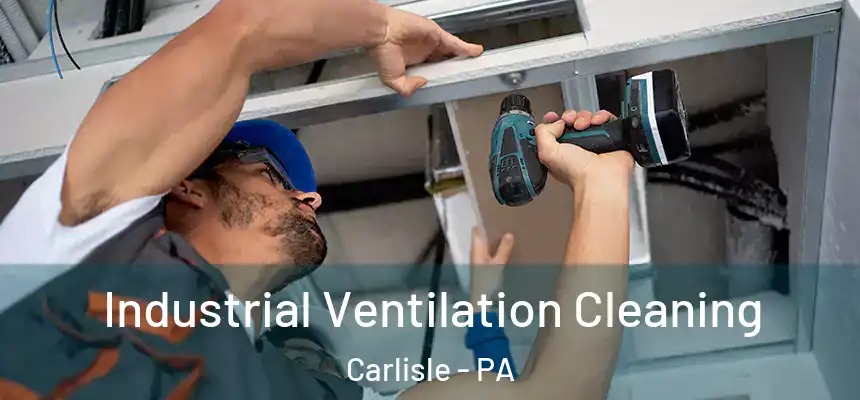  Industrial Ventilation Cleaning Carlisle - PA