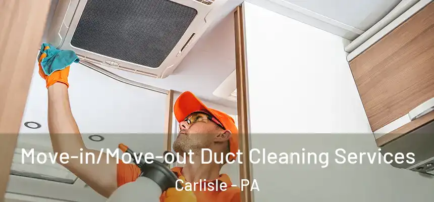  Move-in/Move-out Duct Cleaning Services Carlisle - PA