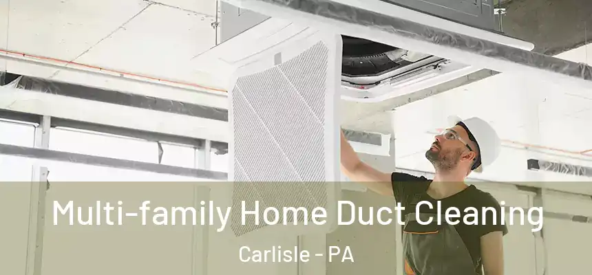  Multi-family Home Duct Cleaning Carlisle - PA
