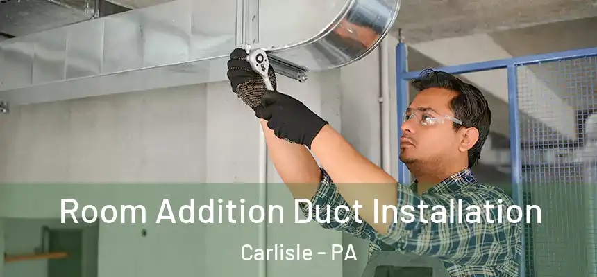  Room Addition Duct Installation Carlisle - PA