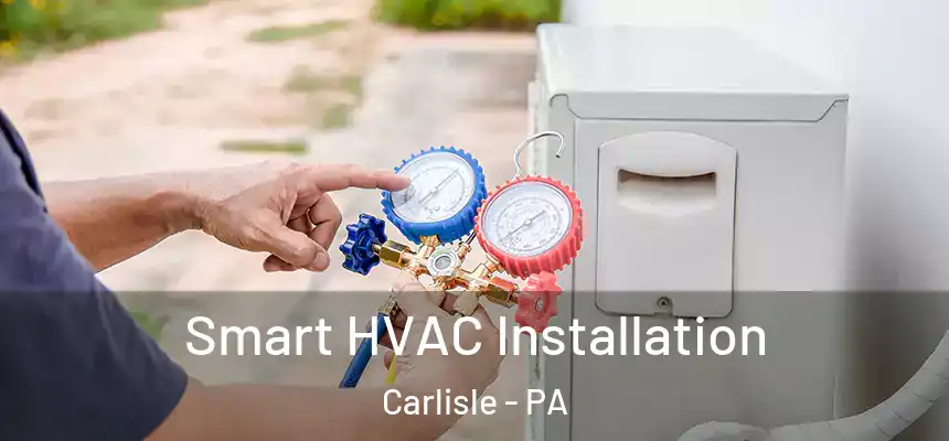  Smart HVAC Installation Carlisle - PA