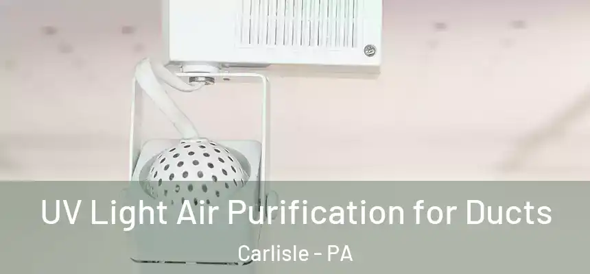  UV Light Air Purification for Ducts Carlisle - PA